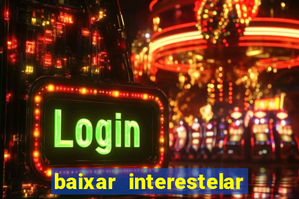 baixar interestelar dublado google drive